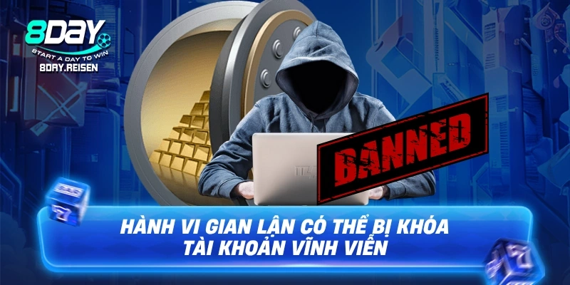 Điều Kiện Và Điều Khoản 3 Hành vi gian lận có thể bị khóa tài khoản vĩnh viễn